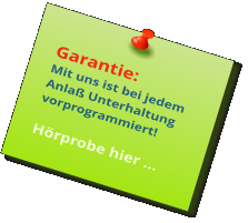 Garantie: Mit uns ist bei jedem Anlaß Unterhaltung vorprogrammiert!  Hörprobe hier …