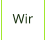 Wir